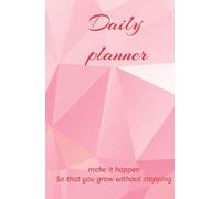 Daily planner: Make it happen, so that you grow without stopping