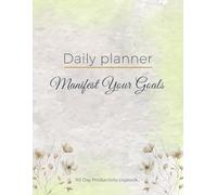 Daily Planner - Manifest Your Goals: 90-Day Undated Productivity & Time Management Logbook for Ladies: Deluxe Full-Color Goal Setting Organizer (8.5 x 11)
