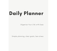 Daily Planner - Organize Your Life with Ease: Simple planning, clear goals, less stress.