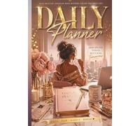 DAILY PLANNER: PLAN YOUR DAY, FOCUS ON WHAT MATTERS, CREATE YOUR BEST LIFE.