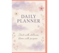 Daily Planner: Start with stillness, bloom with purpose