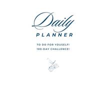 Daily Planner. To do for yourself. 100-day challenge!: Today’s schedule. Priorities. Enthusiastic for. Meetings. Breakfast. Lunch. Dinner. Snack. Fitness. Mood.