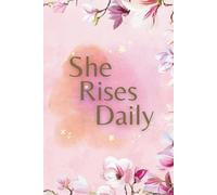 Daily Planner Undated for Women: She Rises Daily - Gentle Organization and Mindful Living Journal: Gratitude Log, Mood Tracker, and Self-Care Pages to Inspire Balance, Reflection, and Inner Growth