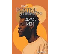 Daily Positive Affirmations for Black Men: A Year of Growth to Heal, Reclaim Your Worth & Power and Live with Purpose