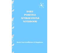 DAILY POSITIVE AFFIRMATIONS NOTEBOOK: Boost Your Confidence & Happiness