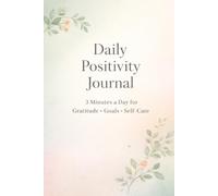 Daily Positivity Journal: A 3-Minute Daily Practice for Gratitude, Goals and Self-Care