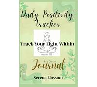 Daily positivity Tracker-A Daily Journal: Mental Strength & Positivity Boosters, Track Your Light Within
