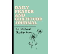 Daily Prayer and Gratitude Journal for Intentional Christian Moms: Everything a busy mom needs for her daily devotion time