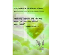 Daily Prayer and Reflection Journal: Christian Devotional Notebook to Strengthen Faith, Practice Gratitude, and Seek God Daily