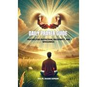 DAILY PRAYER GUIDE: PRAYERS FOR PROTECTION, PROSPERITY, AND WHOLENESS