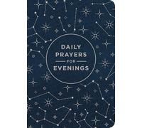 Daily Prayers for Evenings: A 90-Day Prayer Devotional (Nighttime Devotions to Calm Your Heart, Soothe Your Soul, and End Your Day in the Presence of God)