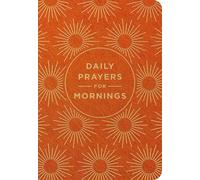 Daily Prayers for Mornings: A 90-Day Prayer Devotional (Sunrise Devotions to Awaken Your Heart, Energize Your Soul, and Start Your Day in the Presence of God)