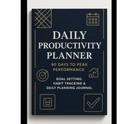 Daily Productivity Planner: 90 Days to Peak Performance - Goal Setting, Habit Tracking & Daily Planning Journal: Transform Your Life with Structured ... Habit Formation, and Goal Achievement System