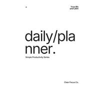 Daily Productivity Planner for Busy People: A Simple System to Focus, Prioritize, and Get More Done Every Day