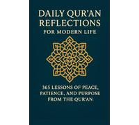 Daily Qur’an Reflections for Modern Life: 365 Lessons of Peace, Patience, and Purpose from the Qur’an