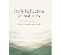 Daily Reflection Journal 2026: 365 Guided Prompts for Clarity, Growth & Gratitude