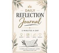 Daily Reflection Journal: 5 Minutes a Day: A Simple Way to Reflect, Learn, and Grow Every Day