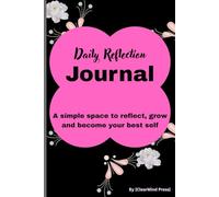 Daily Reflection Journal: A Simple Space to Reflect, Grow and Become Your Best Self