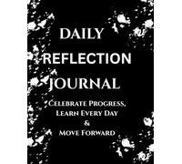 Daily Reflection Journal: Celebrate Progress, Learn Every Day & Move Forward