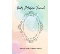 Daily Reflection Journal: Gratitude, Growth, & Mindful Moments
