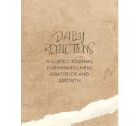 Daily Reflections: A Guided Journal for Mindfulness, Gratitude, and Growth