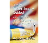 "Daily Reflections: A Guided Journal for Self-Discovery and Growth": "Explore Your Inner World, Set Intentions, and Cultivate a Positive Mindset Through Daily Reflection"