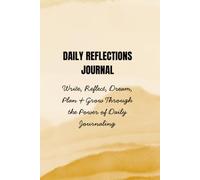 Daily Reflections Journal: Write, Reflect, Dream, Plan & Grow Through the Power of Daily Journaling