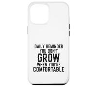 Daily Reminder You Don't Grow Motivational Comfort Zone Custodia per iPhone 12 Pro Max