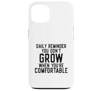 Daily Reminder You Don't Grow Motivational Comfort Zone Custodia per iPhone 13