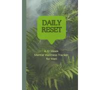 Daily Reset - A 12 Week Mental Wellness Tracker for Men: 90-Day Guided Wellness Logbook for Men | 5x8 Pocket Size Mental Clarity Journal with Daily Check-Ins and Prompts