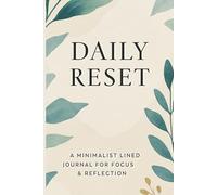 Daily Reset A Minimalist Lined Journal For Focus & Reflection: Your everyday space to reset your mind, refocus your goals, and reflect with intention.