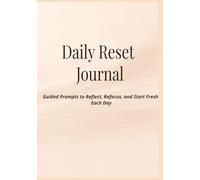 Daily Reset Journal: Guided Prompts to Reflect, Refocus, and Start Fresh Each Day