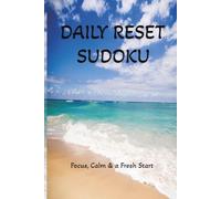 Daily Reset Sudoku Puzzle Book: Sudoku Puzzles for Daily Reset, Sudoku Puzzles for Focus, Calm & a Fresh Start, 6 x 9 inches, 110 pages, 50+ Solutions Included