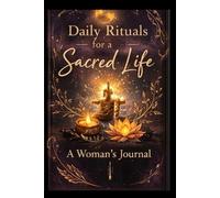 DAILY RITUALS FOR A SACRED LIFE: A WOMAN'S JOURNAL