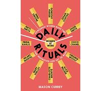 Daily Rituals Women at Work: How Great Women Make Time, Find Inspiration, and Get to Work