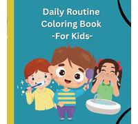 Daily Routine Coloring Book for Kids: Educational Coloring Pages with Fictional Characters Highlighting Some Daily Routines for Preschool and Early Childhood Ages 3-8