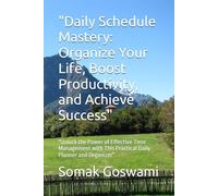 "Daily Schedule Mastery: Organize Your Life, Boost Productivity, and Achieve Success": "Unlock the Power of Effective Time Management with This Practical Daily Planner and Organizer"