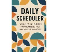 Daily Scheduler: A Simple 3-in-1 Planner for Organizing Your Day, Meals & Workouts: Plan Your Day, Track Your Meals, and Log Your Fitness - All in One Place