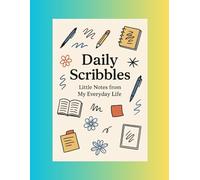 Daily Scribbles: Little notes from my everyday life.120 pages ideal for moms, dads, kids ,teens and creative thinkers
