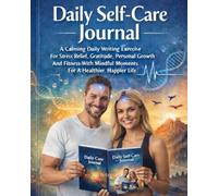 Daily Self-Care Journal: A Calming Daily Writing Exercise For Stress Relief, Gratitude, Personal Growth And Fitness With Mindful Moments For A Healthier, Happier Life