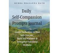 Daily Self-Compassion Prompts Journal: Guided Reflections to Heal Self-Criticism, Build Self-Kindness & Strengthen Emotional Wellness