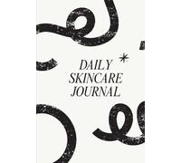 Daily Skincare Journal: A 90-Day Beauty Routine Tracker to Improve Your Skin, Monitor Products & Glow Up: Track Your Morning & Evening Routines, Product Reactions, Skin Condition, and Hydration Levels