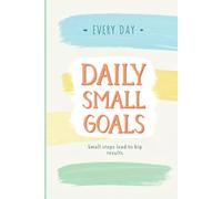 Daily Small Goals: A Motivational 6x9 Inch Lined Notebook for Tracking Your Progress: Stay Focused, Organized, and Inspired Every Day with This Goal Planner and Journal