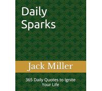 Daily Sparks: 365 Daily Quotes to Ignite Your Life