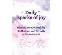 Daily Sparks of Joy: Mindfulness Journal for Reflection and Growth - 92 days of Self Check-in - Hardcover Edition