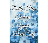 Daily Steps Toward Your Best Self: Motivational Notebook - Journal for Daily Planning, Goal Setting, Personal Growth, Productivity and Positive ... notebook for work, planning, school, office.