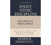 DAILY STOIC DISCIPLINE: 365 Days of Resilience: One lesson a day to strengthen your mind and character. A year-long journey through the best of Stoic thought.