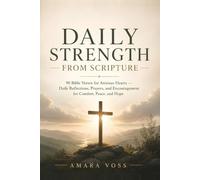 Daily Strength From Scripture: 90 Bible Verses for Anxious Hearts : Daily Reflections, Prayers, and Encouragement for Comfort, Peace, and Hope