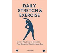 Daily Stretch & Exercise: Simple Routines to Energize Your Body and Reclaim Your Day
