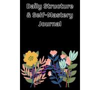 Daily Structure & Self-Mastery Journal: Build Discipline. Shape Your Life.
